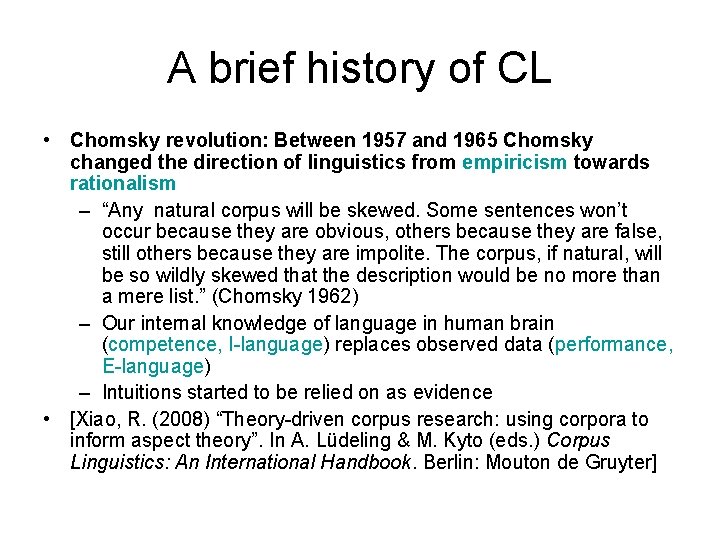 A brief history of CL • Chomsky revolution: Between 1957 and 1965 Chomsky changed