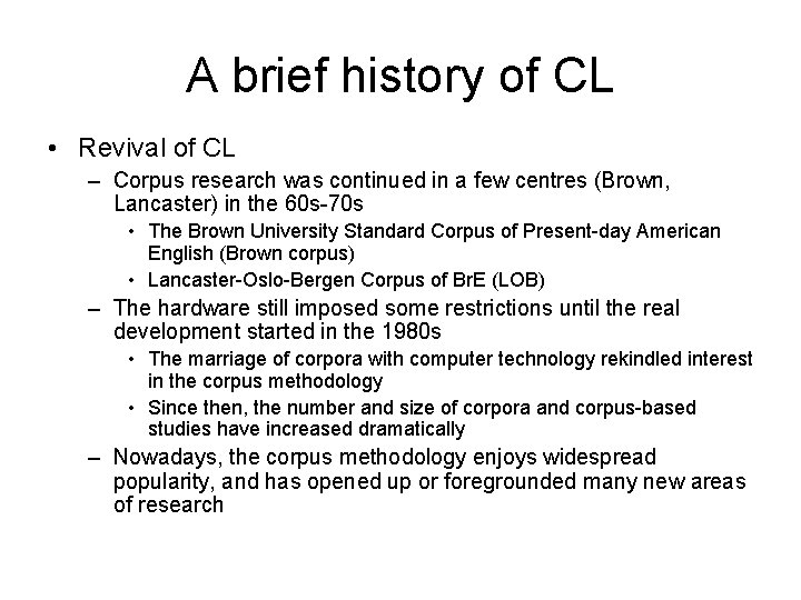 A brief history of CL • Revival of CL – Corpus research was continued