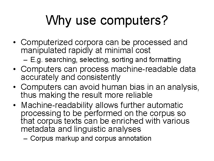 Why use computers? • Computerized corpora can be processed and manipulated rapidly at minimal