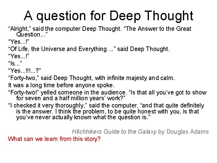 A question for Deep Thought “Alright, ” said the computer Deep Thought. “The Answer