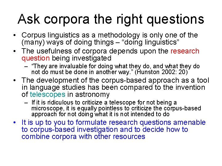 Ask corpora the right questions • Corpus linguistics as a methodology is only one