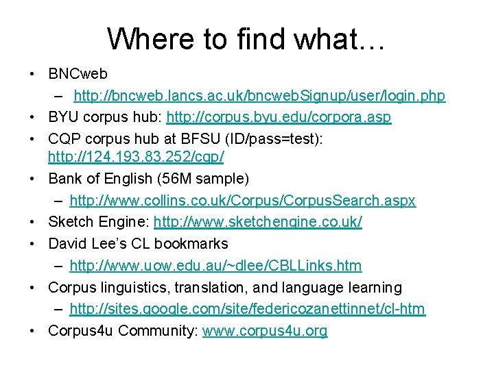 Where to find what… • BNCweb – http: //bncweb. lancs. ac. uk/bncweb. Signup/user/login. php