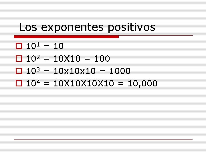 Los exponentes positivos o o 101 102 103 104 = = 10 10 X
