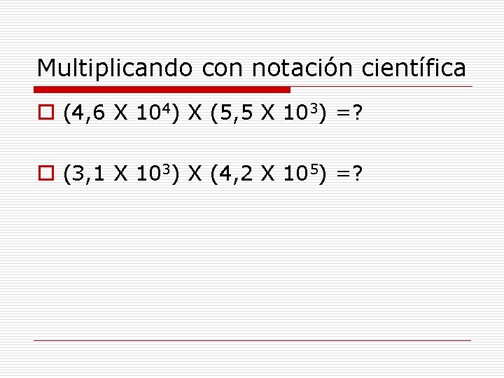 Multiplicando con notación científica o (4, 6 X 104) X (5, 5 X 103)