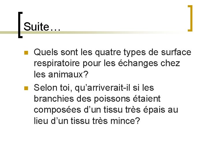Suite… n n Quels sont les quatre types de surface respiratoire pour les échanges