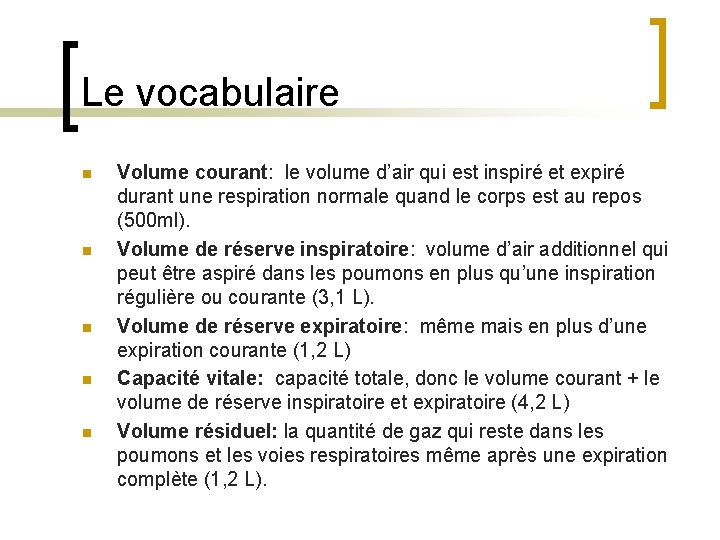 Le vocabulaire n n n Volume courant: le volume d’air qui est inspiré et