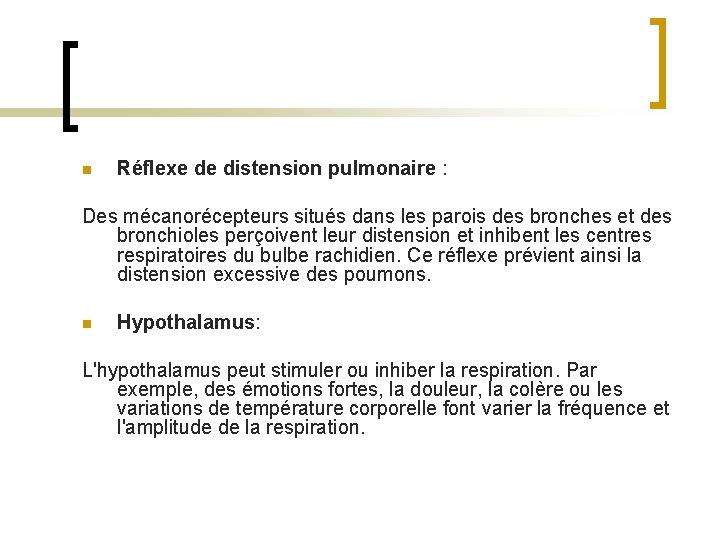n Réflexe de distension pulmonaire : Des mécanorécepteurs situés dans les parois des bronches