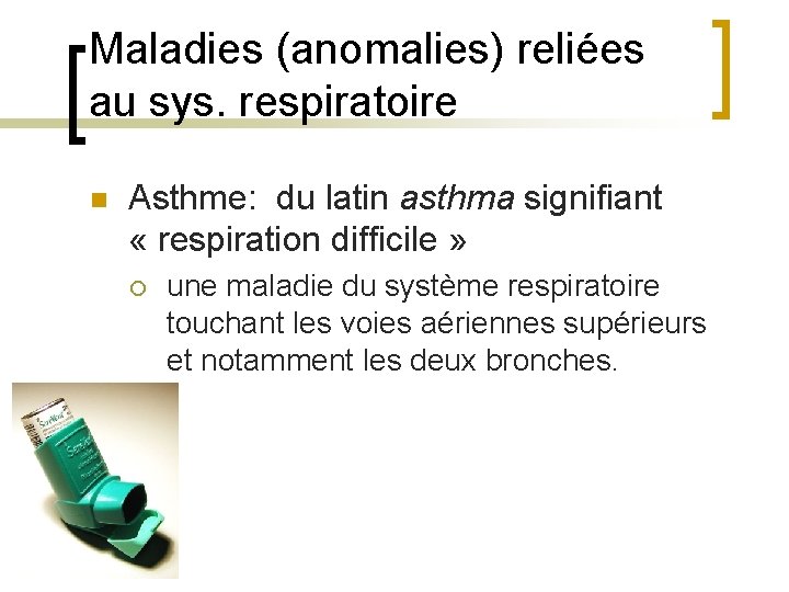 Maladies (anomalies) reliées au sys. respiratoire n Asthme: du latin asthma signifiant « respiration