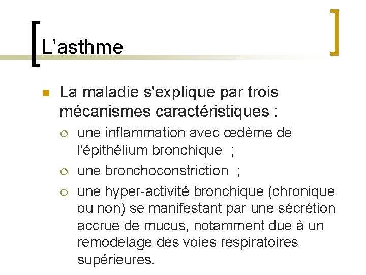 L’asthme n La maladie s'explique par trois mécanismes caractéristiques : ¡ ¡ ¡ une