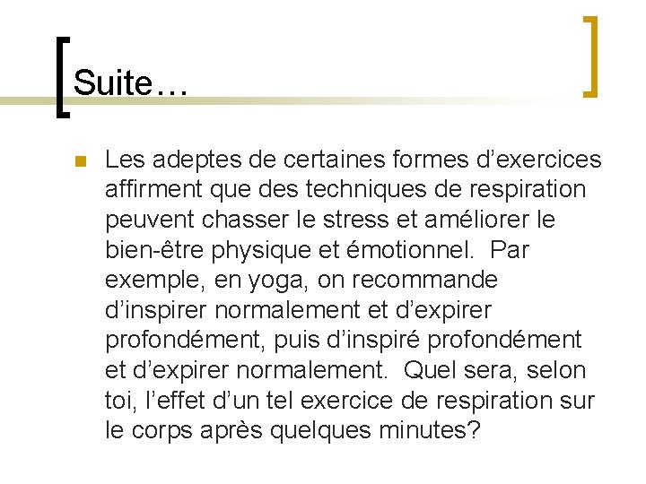 Suite… n Les adeptes de certaines formes d’exercices affirment que des techniques de respiration