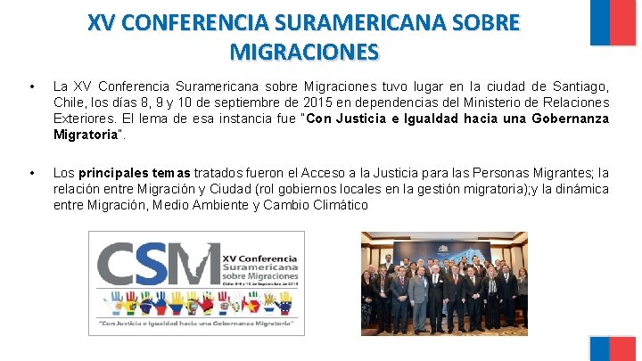 XV CONFERENCIA SURAMERICANA SOBRE MIGRACIONES • La XV Conferencia Suramericana sobre Migraciones tuvo lugar XV CONFERENCIA SURAMERICANA SOBRE MIGRACIONES • La XV Conferencia Suramericana sobre Migraciones tuvo lugar