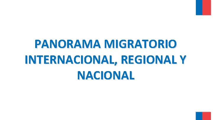 PANORAMA MIGRATORIO INTERNACIONAL, REGIONAL Y NACIONAL PANORAMA MIGRATORIO INTERNACIONAL, REGIONAL Y NACIONAL