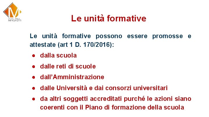 Le unità formative possono essere promosse e attestate (art 1 D. 170/2016): ● dalla