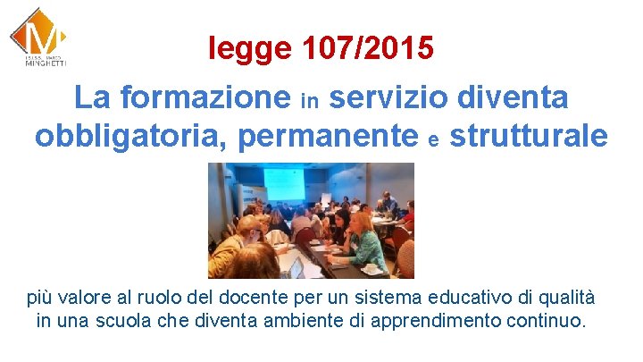 legge 107/2015 La formazione in servizio diventa obbligatoria, permanente e strutturale più valore al