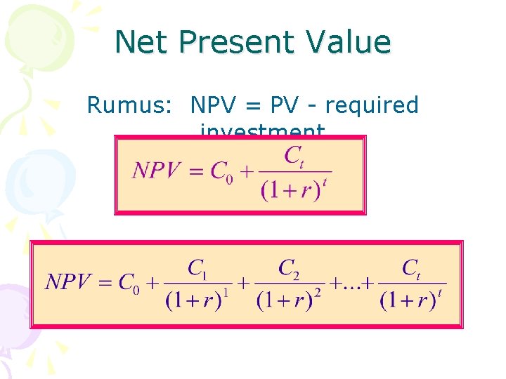Net Present Value Rumus: NPV = PV - required investment 