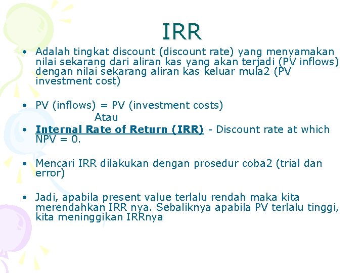 IRR • Adalah tingkat discount (discount rate) yang menyamakan nilai sekarang dari aliran kas