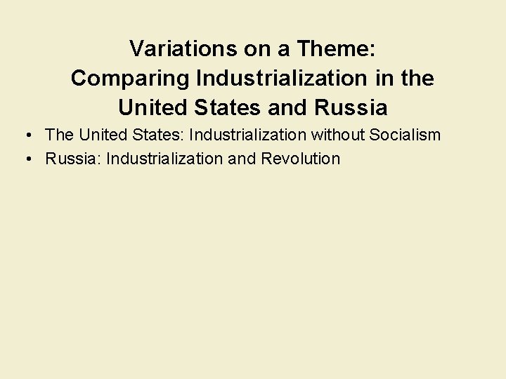 Variations on a Theme: Comparing Industrialization in the United States and Russia • The