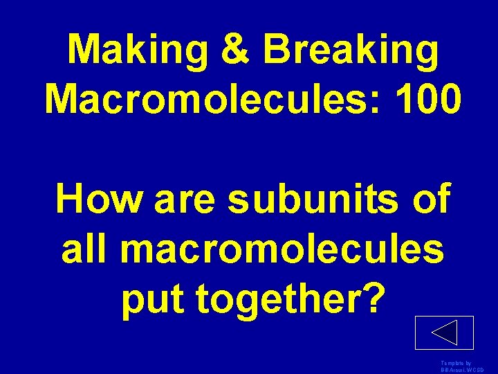 Making & Breaking Macromolecules: 100 How are subunits of all macromolecules put together? Template