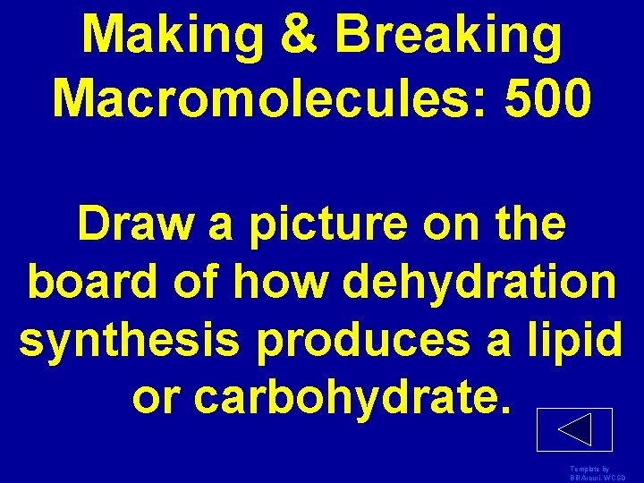Making & Breaking Macromolecules: 500 Draw a picture on the board of how dehydration