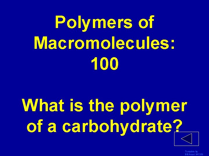 Polymers of Macromolecules: 100 What is the polymer of a carbohydrate? Template by Bill