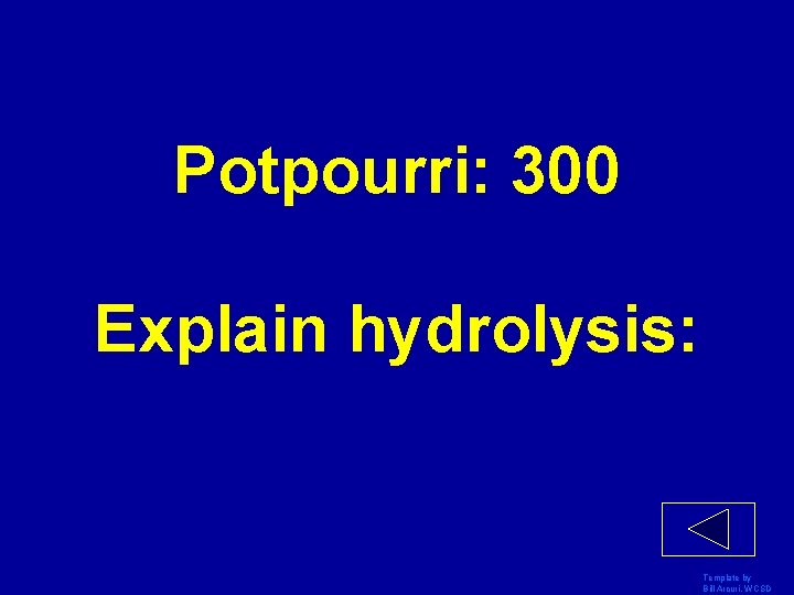 Potpourri: 300 Explain hydrolysis: Template by Bill Arcuri, WCSD 