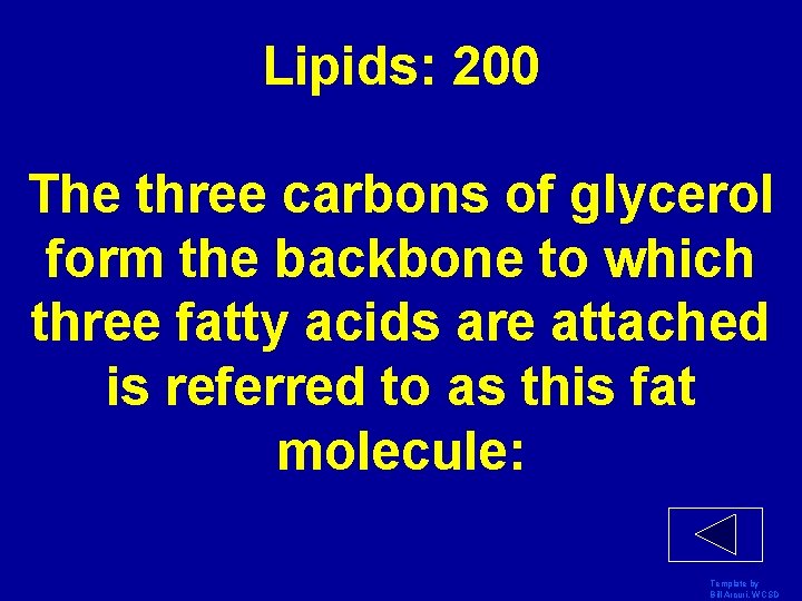 Lipids: 200 The three carbons of glycerol form the backbone to which three fatty