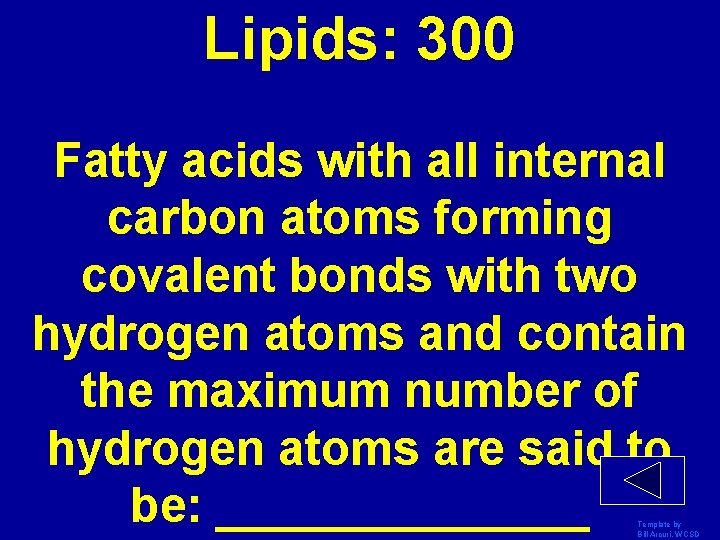 Lipids: 300 Fatty acids with all internal carbon atoms forming covalent bonds with two