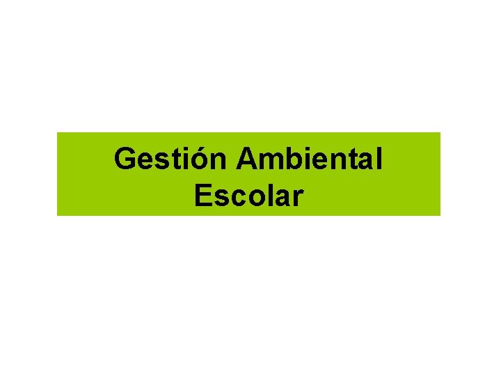 Gestión Ambiental Escolar 