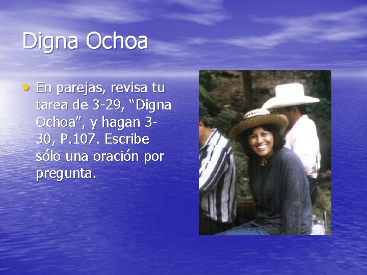 Digna Ochoa En parejas, revisa tu tarea de 3 -29, “Digna Ochoa”, y hagan