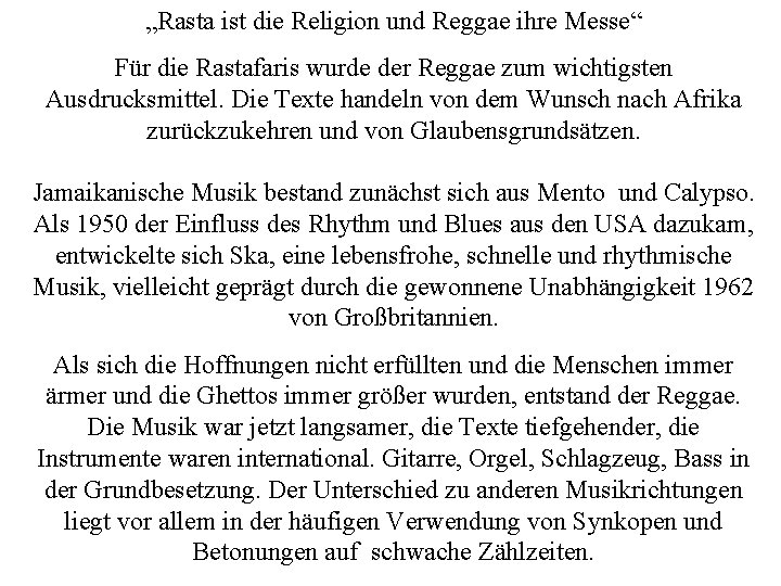 „Rasta ist die Religion und Reggae ihre Messe“ Für die Rastafaris wurde der Reggae