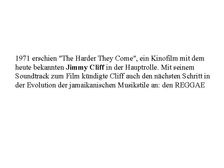 1971 erschien "The Harder They Come", ein Kinofilm mit dem heute bekannten Jimmy Cliff