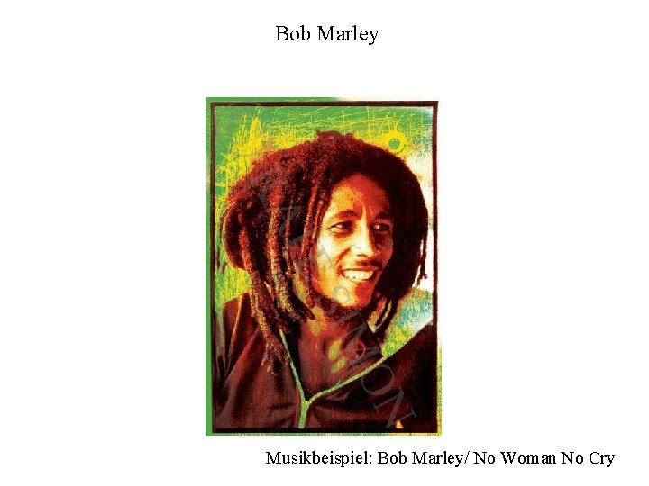 Bob Marley Musikbeispiel: Bob Marley/ No Woman No Cry 