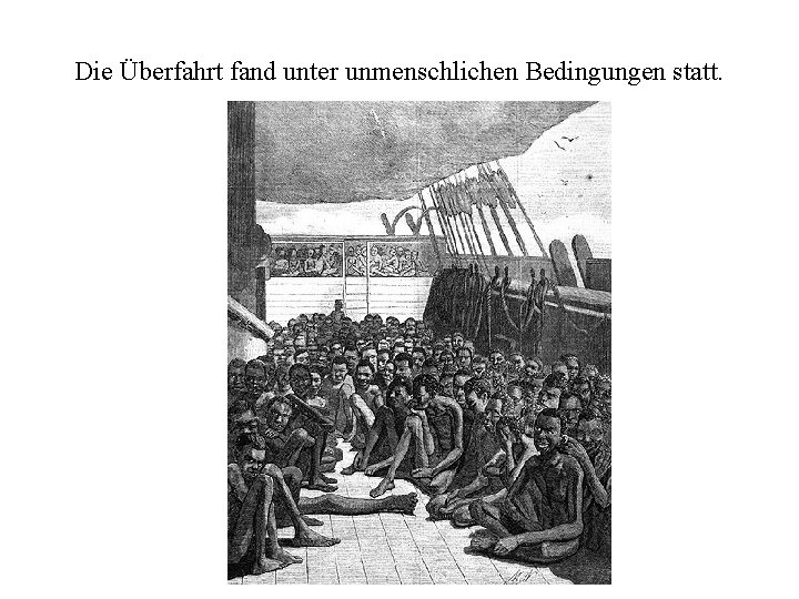 Die Überfahrt fand unter unmenschlichen Bedingungen statt. 