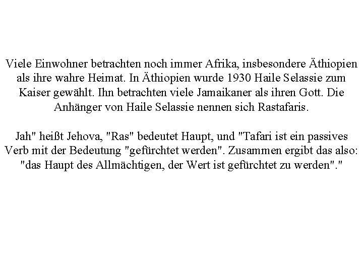 Viele Einwohner betrachten noch immer Afrika, insbesondere Äthiopien als ihre wahre Heimat. In Äthiopien