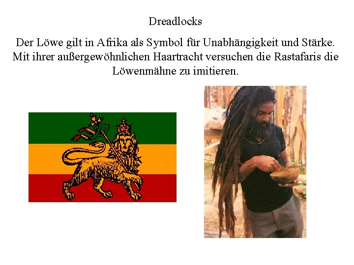 Dreadlocks Der Löwe gilt in Afrika als Symbol für Unabhängigkeit und Stärke. Mit ihrer