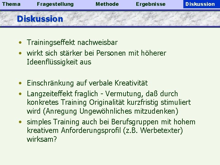 Thema Fragestellung Methode Ergebnisse Diskussion • Trainingseffekt nachweisbar • wirkt sich stärker bei Personen