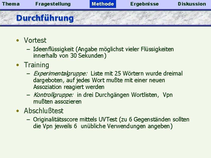 Thema Fragestellung Methode Ergebnisse Diskussion Durchführung • Vortest – Ideenflüssigkeit (Angabe möglichst vieler Flüssigkeiten