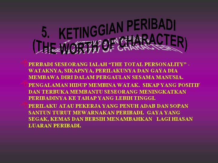 8 PERBADI SESEORANG IALAH “THE TOTAL PERSONALITY” - WATAKNYA, SIKAPNYA, PERILAKUNYA DAN GAYA DIA