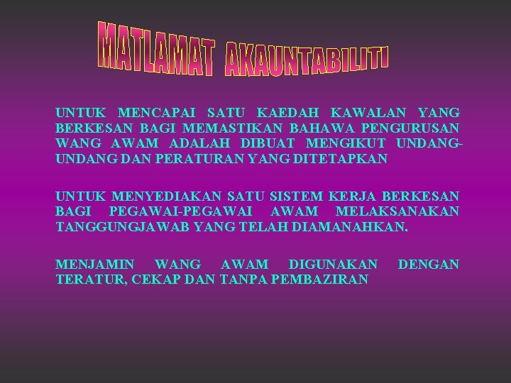 UNTUK MENCAPAI SATU KAEDAH KAWALAN YANG BERKESAN BAGI MEMASTIKAN BAHAWA PENGURUSAN WANG AWAM ADALAH