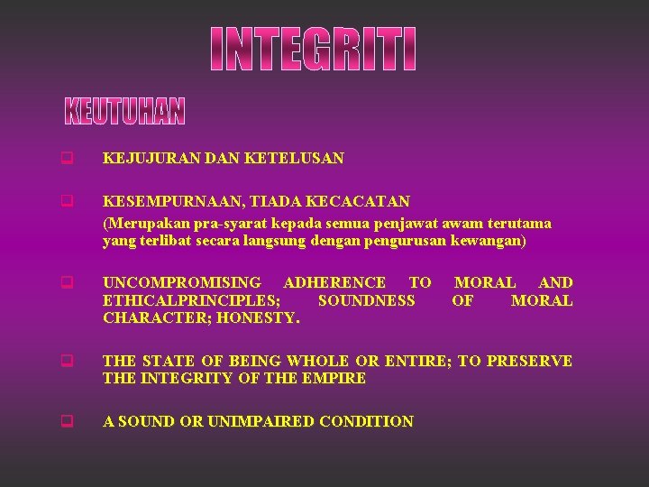 q KEJUJURAN DAN KETELUSAN q KESEMPURNAAN, TIADA KECACATAN (Merupakan pra-syarat kepada semua penjawat awam