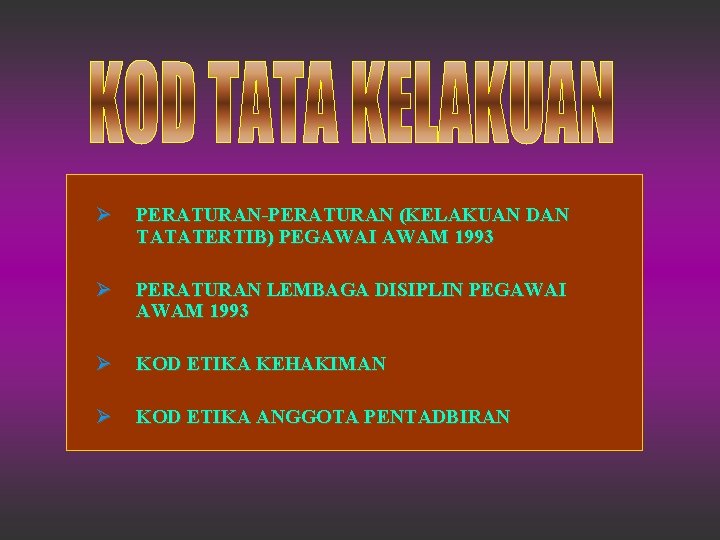 Ø PERATURAN-PERATURAN (KELAKUAN DAN TATATERTIB) PEGAWAI AWAM 1993 Ø PERATURAN LEMBAGA DISIPLIN PEGAWAI AWAM