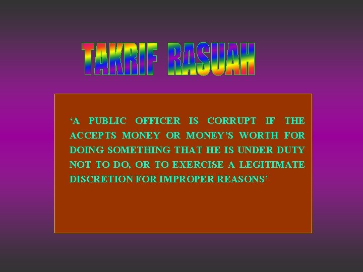 ‘A PUBLIC OFFICER IS CORRUPT IF THE ACCEPTS MONEY OR MONEY’S WORTH FOR DOING