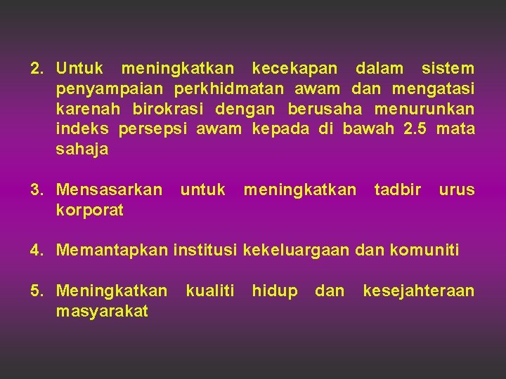 2. Untuk meningkatkan kecekapan dalam sistem penyampaian perkhidmatan awam dan mengatasi karenah birokrasi dengan