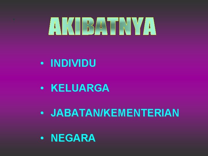 . • INDIVIDU • KELUARGA • JABATAN/KEMENTERIAN • NEGARA 