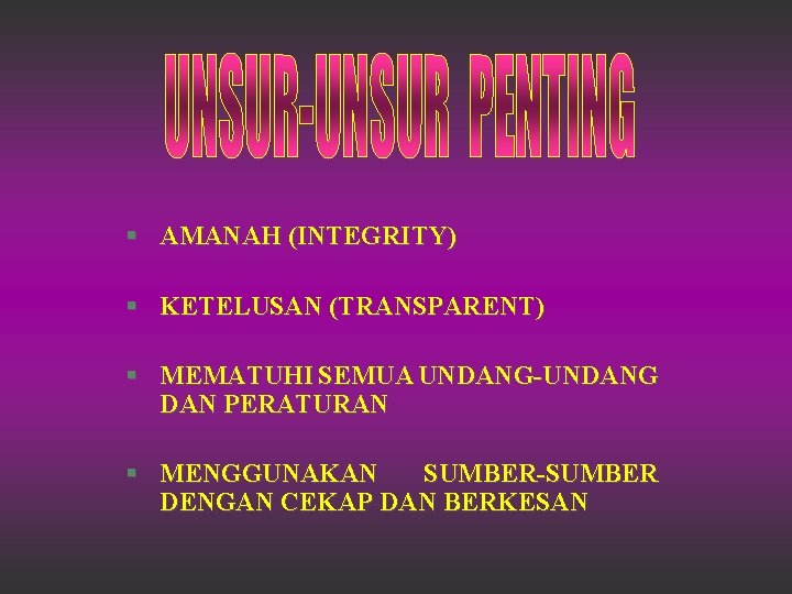 § AMANAH (INTEGRITY) § KETELUSAN (TRANSPARENT) § MEMATUHI SEMUA UNDANG-UNDANG DAN PERATURAN § MENGGUNAKAN