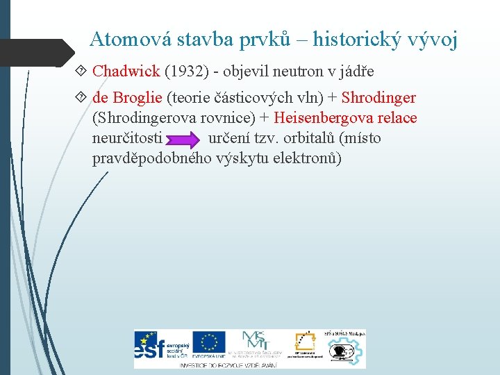 Atomová stavba prvků – historický vývoj Chadwick (1932) - objevil neutron v jádře de