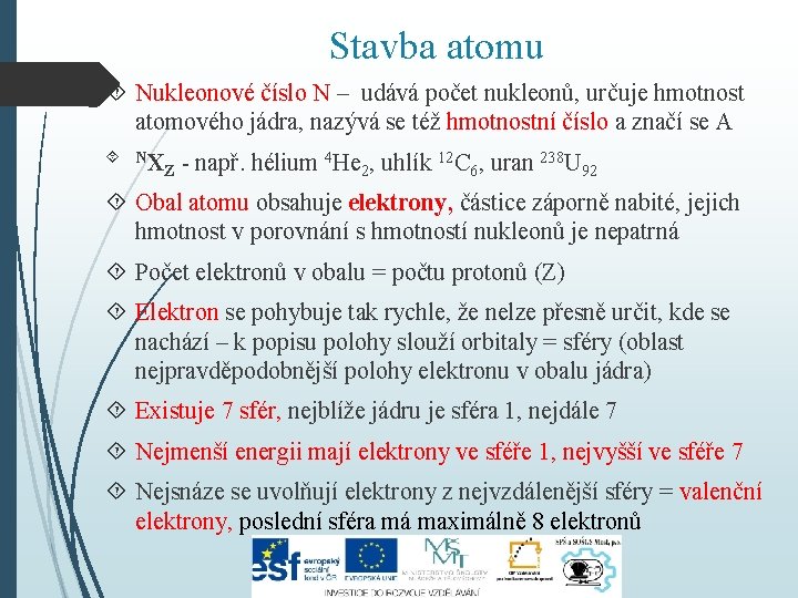 Stavba atomu Nukleonové číslo N – udává počet nukleonů, určuje hmotnost atomového jádra, nazývá