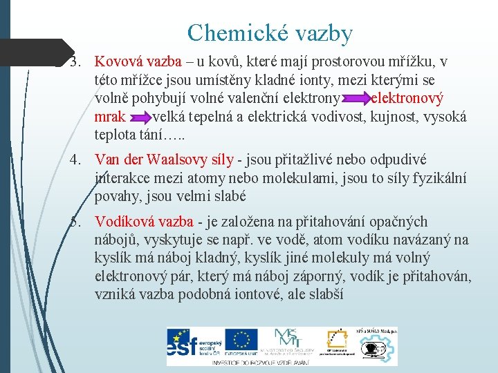 Chemické vazby 3. Kovová vazba – u kovů, které mají prostorovou mřížku, v této