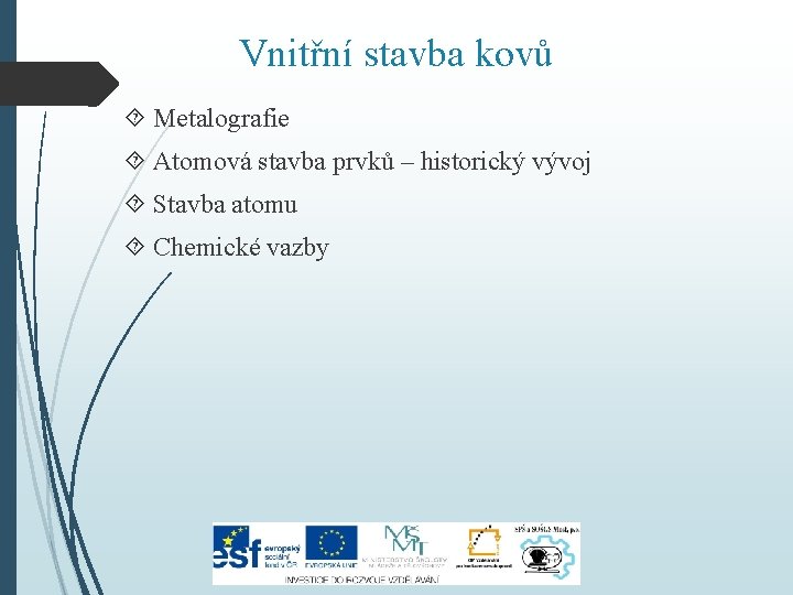 Vnitřní stavba kovů Metalografie Atomová stavba prvků – historický vývoj Stavba atomu Chemické vazby