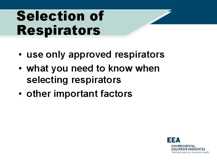 Selection of Respirators • use only approved respirators • what you need to know